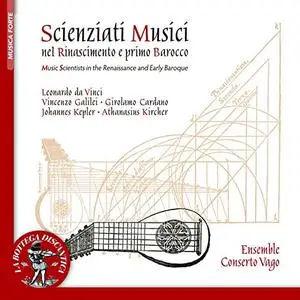 Ensemble Concerto Vago - Scienziati musici nel Rinascimento e nel primo Barocco (2019)