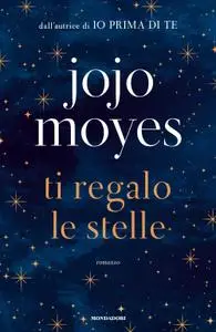 Jojo Moyes - Ti regalo le stelle