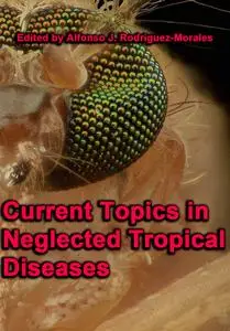 "Current Topics in Neglected Tropical Diseases" ed. by Alfonso J. Rodriguez-Morales