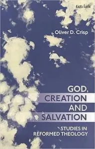 God, Creation, and Salvation: Studies in Reformed Theology