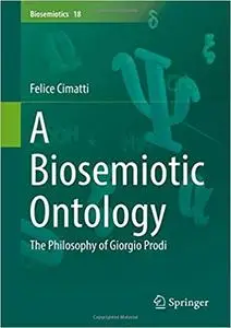 A Biosemiotic Ontology: The Philosophy of Giorgio Prodi (repost)