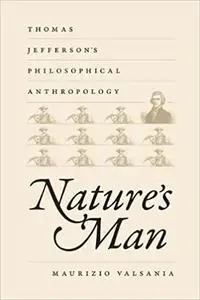 Nature's Man: Thomas Jefferson's Philosophical Anthropology