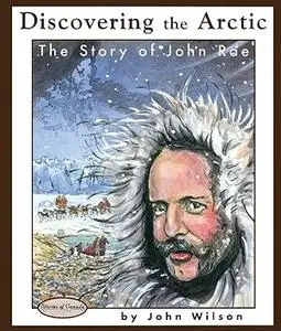 Discovering the Arctic: The Story of John Rae