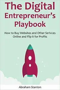 The Digital Entrepreneur's Playbook: How to Buy Websites and Other Serivces Online and Flip it for Profits