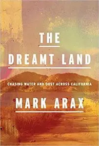 The Dreamt Land: Chasing Water and Dust Across California