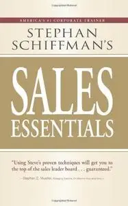 Stephan Schiffman's Sales Essentials: All You Need to Know to Be a Successful Salesperson-from Cold Calling and Prospecting Wit