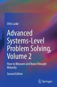 Advanced Systems-Level Problem Solving, Volume 2: How to Measure and Boost Thought Maturity
