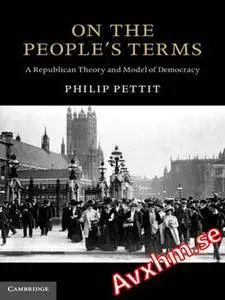 On the People's Terms: A Republican Theory and Model of Democracy [Repost]