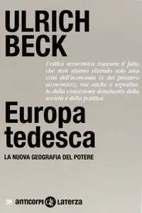 Ulrich Beck - Europa tedesca. La nuova geografia del potere