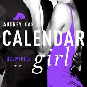 «Calendar Girl. Helmikuu» by Audrey Carlan