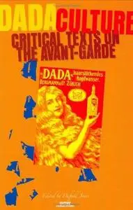 Dada Culture: Critical Texts on the Avant-Garde (Avant-Garde Critical Studies 18)