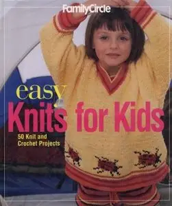 Family Circle Easy Knits for Kids: 50 Knit and Crochet Projects