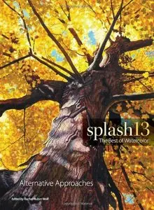Splash 13 - Alternative Approaches: The Best of Watercolor