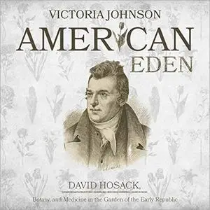 American Eden: David Hosack, Botany, and Medicine in the Garden of the Early Republic [Audiobook]