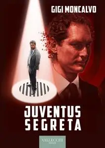 Gigi Moncalvo - Juventus segreta