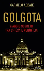 Carmelo Abbate - Golgota, Viaggio segreto tra Chiesa e pedofilia