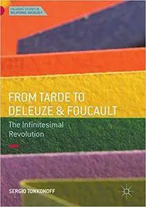 From Tarde to Deleuze and Foucault: The Infinitesimal Revolution