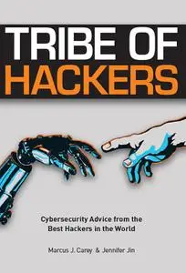 Tribe of Hackers: Cybersecurity Advice from the Best Hackers in the World