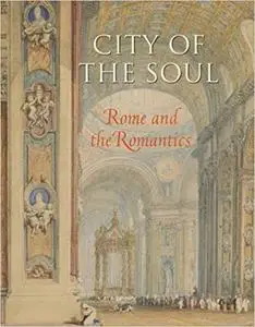 City of the Soul: Rome and the Romantics