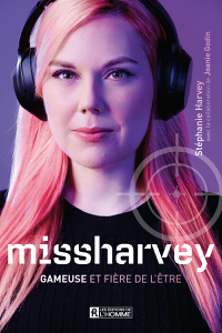 missharvey : Gameuse et fière de l'être - Stéphanie Harvey, Joanie Godin