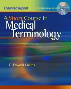A Short Course in Medical Terminology: Enhanced Reprint by C. Edward Collins [Repost]