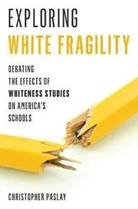 Exploring White Fragility: Debating the Effects of Whiteness Studies on America s Schools