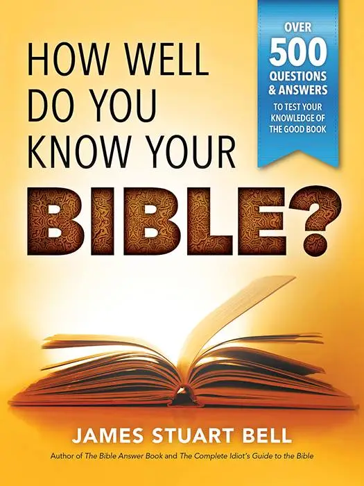 How Well Do You Know Your Bible?: Over 500 Questions and Answers to Test Your Knowledge of the Good Book, 2nd Edition