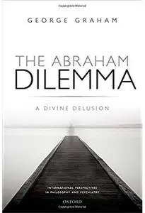 The Abraham Dilemma: A divine delusion