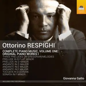 Giovanna Gatto - Respighi: Complete Piano Music, Vol. 1 - Original Piano Works I (2019) [Official Digital Download]