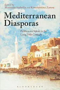 Mediterranean Diasporas: Politics and Ideas in the Long 19th Century