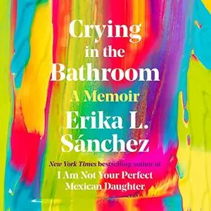 Crying in the Bathroom: A Memoir [Audiobook]