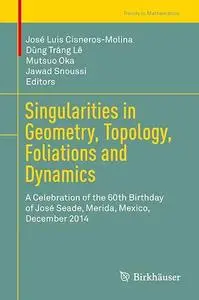 Singularities in Geometry, Topology, Foliations and Dynamics (Repost)
