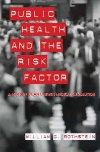 Public Health and the Risk Factor: A History of an Uneven Medical Revolution