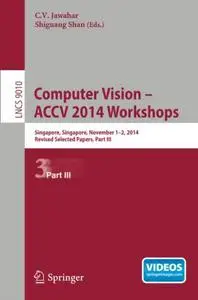 Computer Vision - ACCV 2014 Workshops: Singapore, Singapore, November 1-2, 2014, Revised Selected Papers, Part III