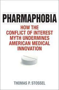 Pharmaphobia: How the Conflict of Interest Myth Undermines American Medical Innovation