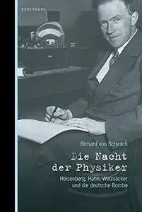 Die Nacht der Physiker: Heisenberg, Hahn, Weizsäcker und die deutsche Bombe