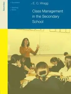 Class Management in the Secondary School (Successful Teaching Series (London, England).)