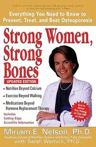 Strong Women, Strong Bones: Everything You Need to Know to Prevent, Treat, and Beat Osteoporosis, Updated Edition