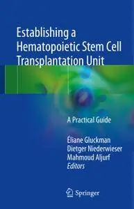 Establishing a Hematopoietic Stem Cell Transplantation Unit: A Practical Guide