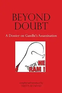 Beyond Doubt: A Dossier on Gandhi's Assassination