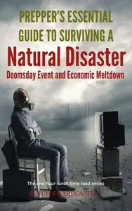 Prepper's Essential Guide To Surviving a Natural Disaster, Doomsday Event and Economic Meltdown (repost)