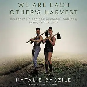 We Are Each Other's Harvest: Celebrating African American Farmers, Land, and Legacy [Audiobook]