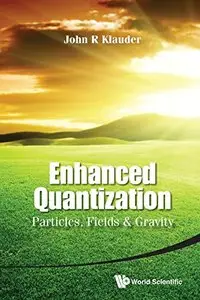 Enhanced Quantization: Particles, Fields and Gravity (repost)