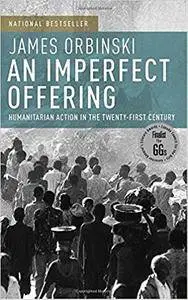 An Imperfect Offering: Humanitarian Action in the Twenty-first Century