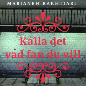 «Kalla det vad fan du vill» by Marjaneh Bakhtiari