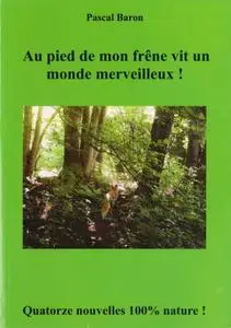 Pascal Baron, "Au pied de mon frêne vit un monde merveilleux !"