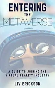 Entering the Metaverse: A Guide to Joining the Virtual Reality Industry