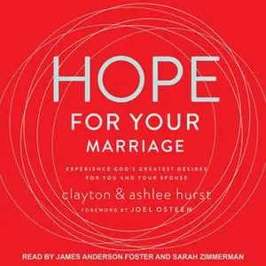 «Hope For Your Marriage: Experience God's Greatest Desires for You and Your Spouse» by Clayton Hurst,Ashlee Hurst