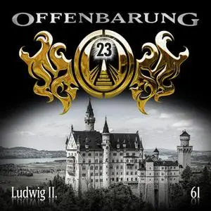 «Offenbarung 23 - Folge 61: Ludwig II.» by Catherine Fibonacci