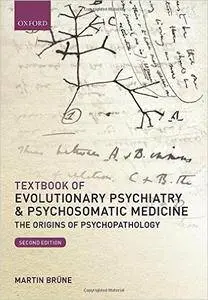 Textbook of Evolutionary Psychiatry and Psychosomatic Medicine: The Origins of Psychopathology, 2nd Edition